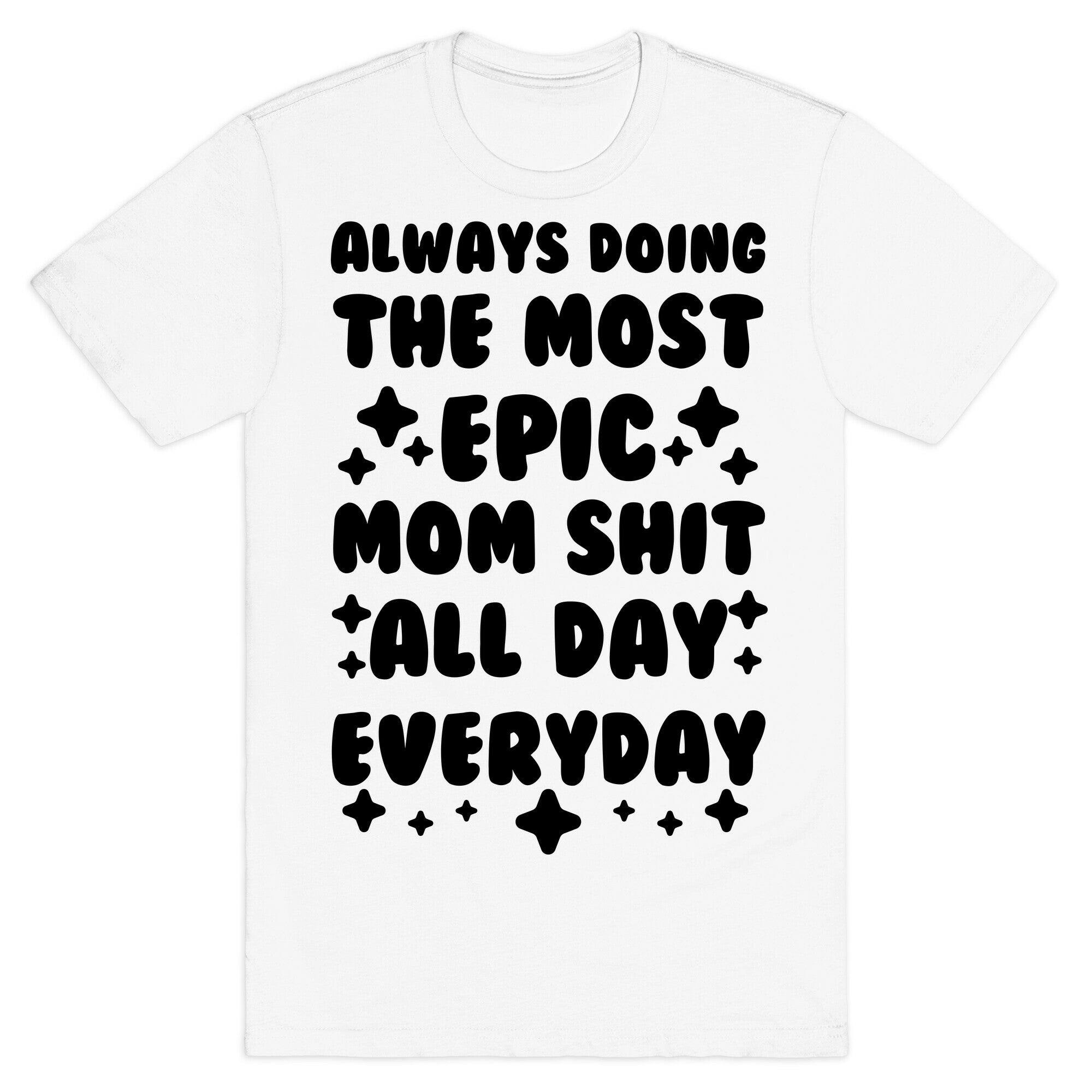 Always Doing The Most Epic Mom Shit T-Shirt